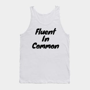 Fluent in common Tank Top